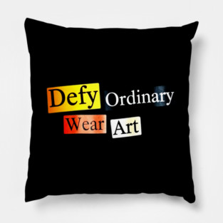 Defy Ordinary - Wear Art - Perfect Choice, Awesome Pillow