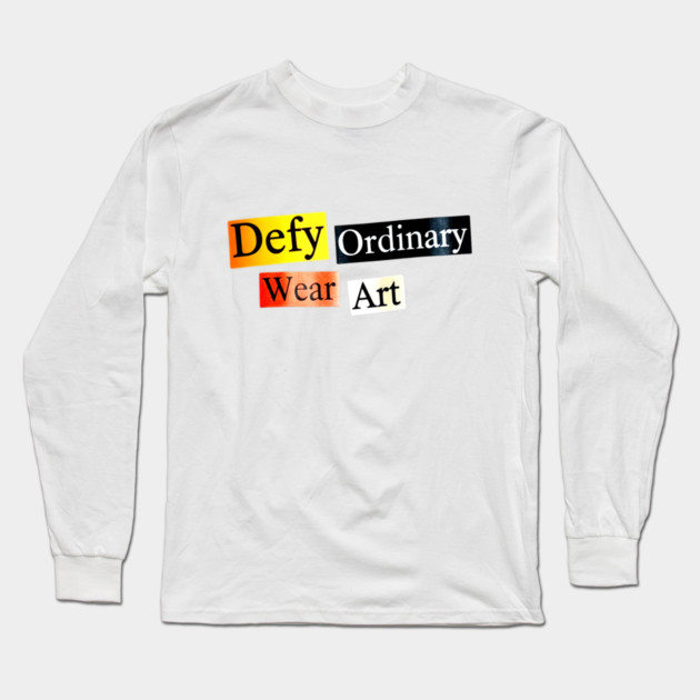 Defy Ordinary - Wear Art - Perfect Choice, Awesome Long Sleeve T-Shirt by Art2Wear
