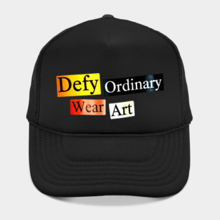 Defy Ordinary - Wear Art - Perfect Choice, Awesome Hat