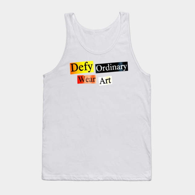 Defy Ordinary - Wear Art - Perfect Choice, Awesome Tank Top by Art2Wear