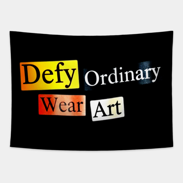 Defy Ordinary - Wear Art - Perfect Choice, Awesome Tapestry by Art2Wear