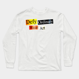 Defy Ordinary - Wear Art - Perfect Choice, Awesome Long Sleeve T-Shirt