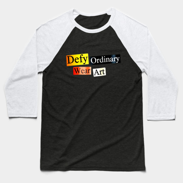 Defy Ordinary - Wear Art - Perfect Choice, Awesome Baseball T-Shirt by Art2Wear