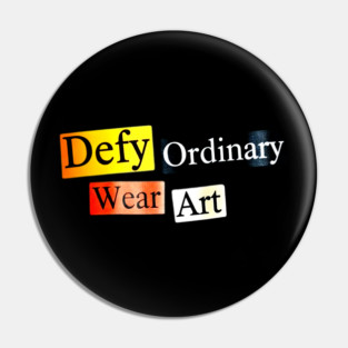 Defy Ordinary - Wear Art - Perfect Choice, Awesome Pin