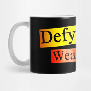 Defy Ordinary - Wear Art - Perfect Choice, Awesome Mug