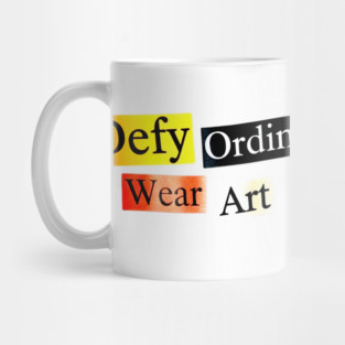 Defy Ordinary - Wear Art - Perfect Choice, Awesome Mug