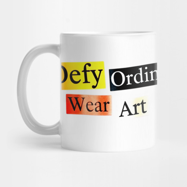 Defy Ordinary - Wear Art - Perfect Choice, Awesome by Art2Wear