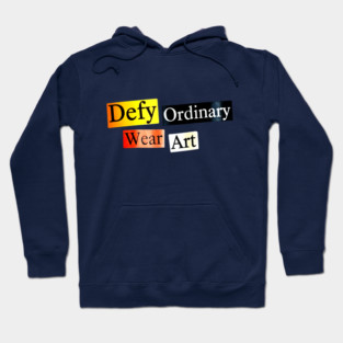 Defy Ordinary - Wear Art - Perfect Choice, Awesome Hoodie