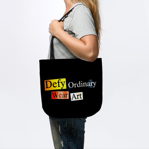 Defy Ordinary - Wear Art - Perfect Choice, Awesome by Art2Wear