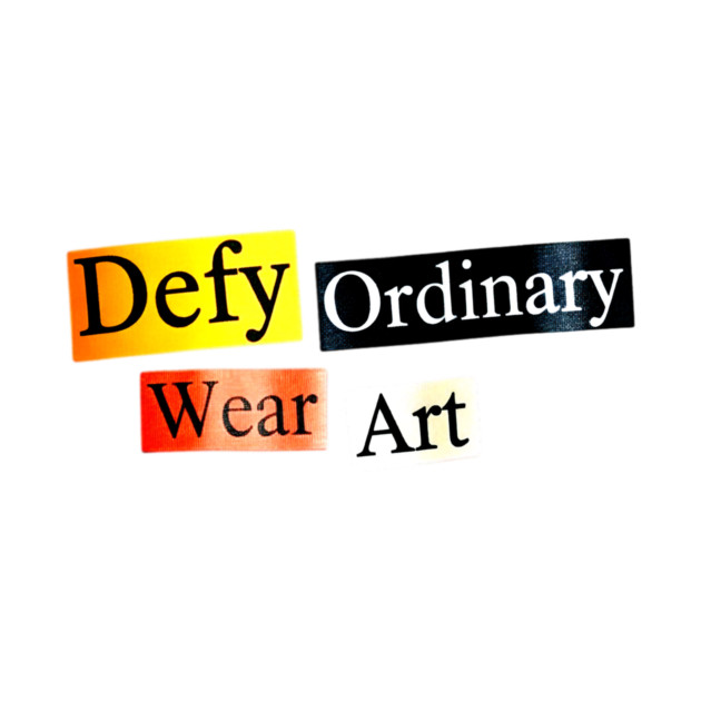 Defy Ordinary - Wear Art - Perfect Choice, Awesome by Art2Wear