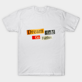 Dream Hard Go Further Daily Motivation Item T-Shirt