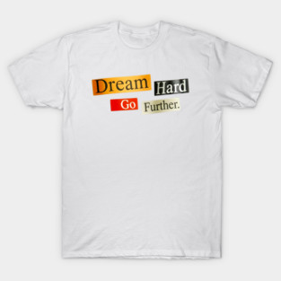 Dream Hard Go Further Daily Motivation Item T-Shirt