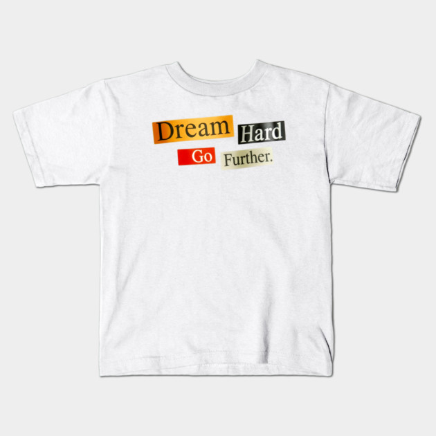 Dream Hard Go Further Daily Motivation Item Kids T-Shirt by Art2Wear