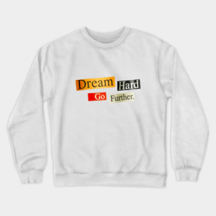 Dream Hard Go Further Daily Motivation Item Crewneck Sweatshirt