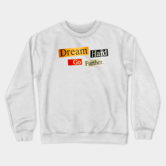 Dream Hard Go Further Daily Motivation Item Crewneck Sweatshirt by Art2Wear