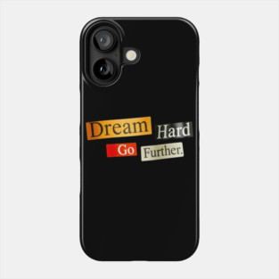 Dream Hard Go Further Daily Motivation Item Phone Case