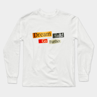 Dream Hard Go Further Daily Motivation Item Long Sleeve T-Shirt