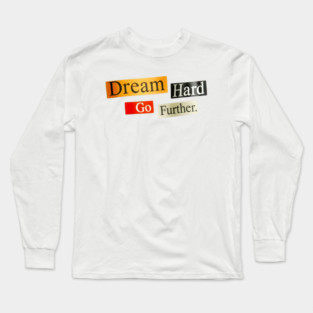 Dream Hard Go Further Daily Motivation Item Long Sleeve T-Shirt