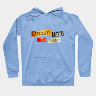Dream Hard Go Further Daily Motivation Item Hoodie