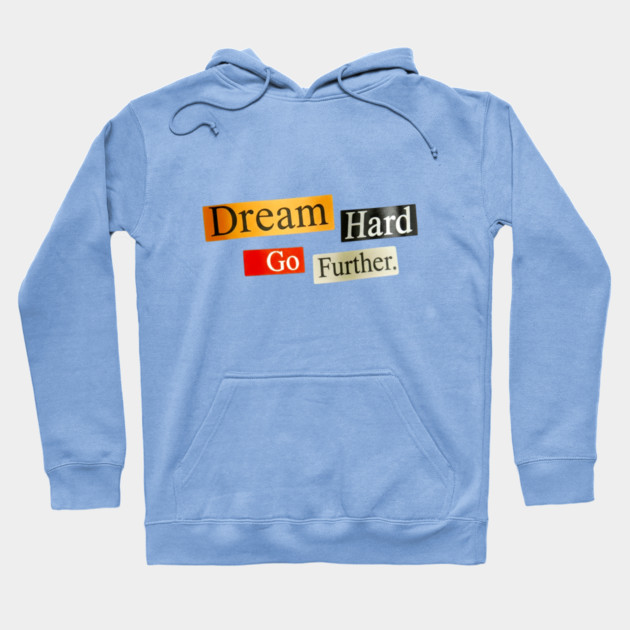 Dream Hard Go Further Daily Motivation Item Hoodie by Art2Wear