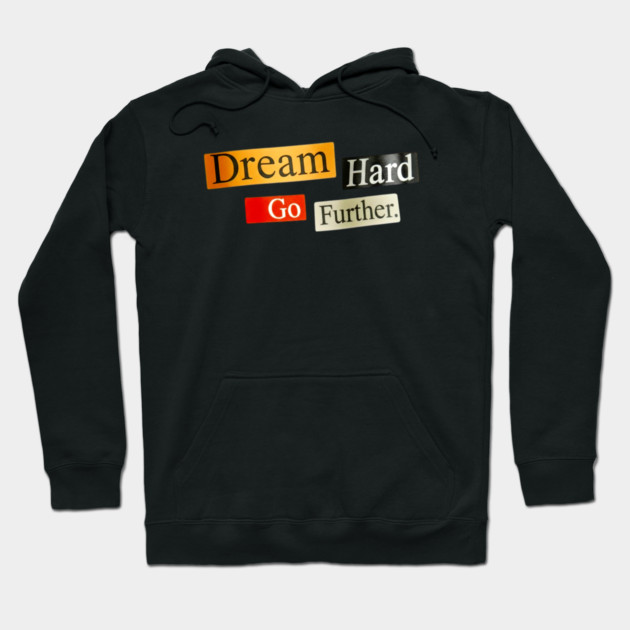 Dream Hard Go Further Daily Motivation Item Hoodie by Art2Wear