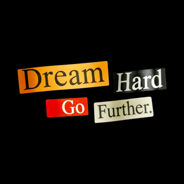 Dream Hard Go Further Daily Motivation Item by Art2Wear