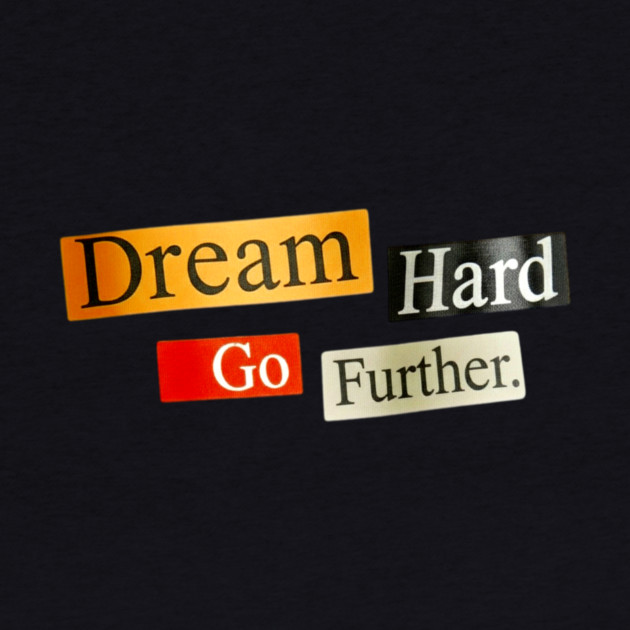 Dream Hard Go Further Daily Motivation Item by Art2Wear