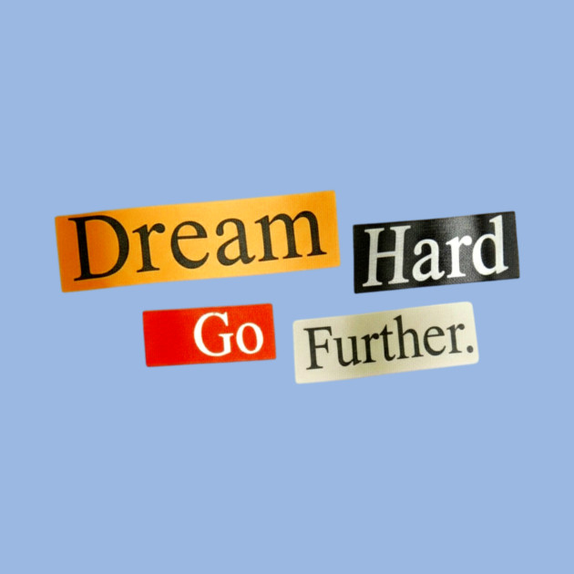 Dream Hard Go Further Daily Motivation Item by Art2Wear