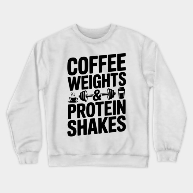 Coffee Weights and Protein Shakes Crewneck Sweatshirt by Frank Ring