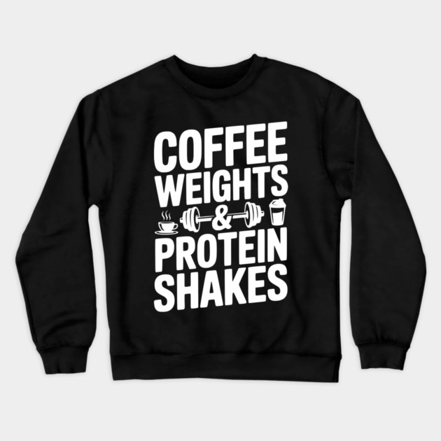 Coffee Weights and Protein Shakes Crewneck Sweatshirt by Frank Ring