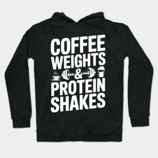 Coffee Weights and Protein Shakes Hoodie