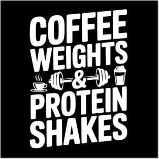 Coffee Weights and Protein Shakes Posters and Art