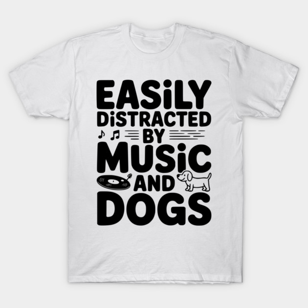 Easily Distracted by Music and Dogs T-Shirt by Frank Ring