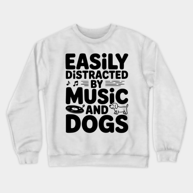 Easily Distracted by Music and Dogs Crewneck Sweatshirt by Frank Ring