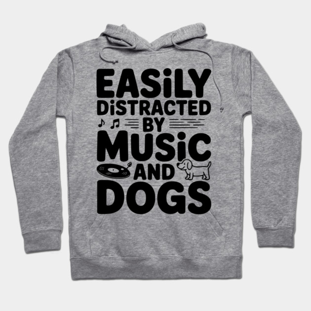 Easily Distracted by Music and Dogs Hoodie by Frank Ring