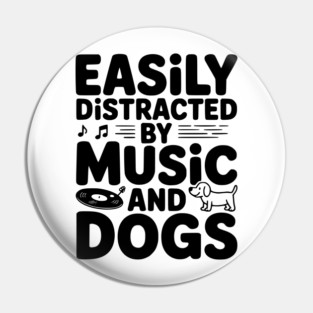 Easily Distracted by Music and Dogs Pin