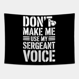 Don’t Make Me Use My Sergeant Voice Tapestry