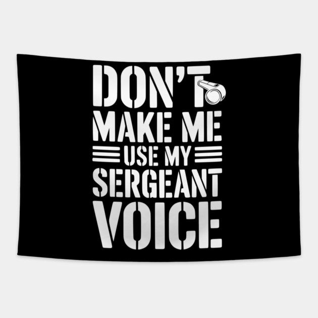 Don’t Make Me Use My Sergeant Voice Tapestry by Frank Ring