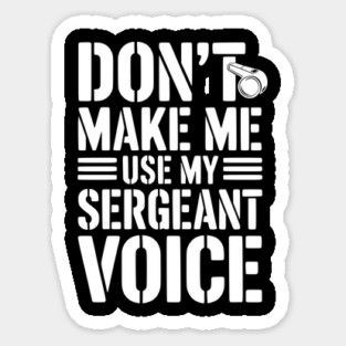 Don’t Make Me Use My Sergeant Voice Magnet