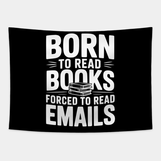 Born to Read Books Forced to Read Emails Tapestry by Frank Ring