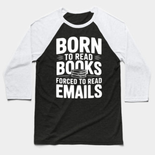 Born to Read Books Forced to Read Emails Baseball T-Shirt