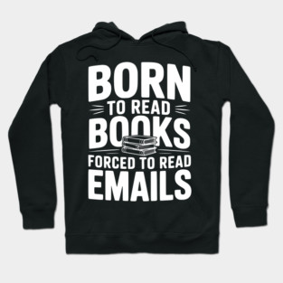 Born to Read Books Forced to Read Emails Hoodie