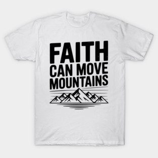 Faith Can Move Mountains T-Shirt