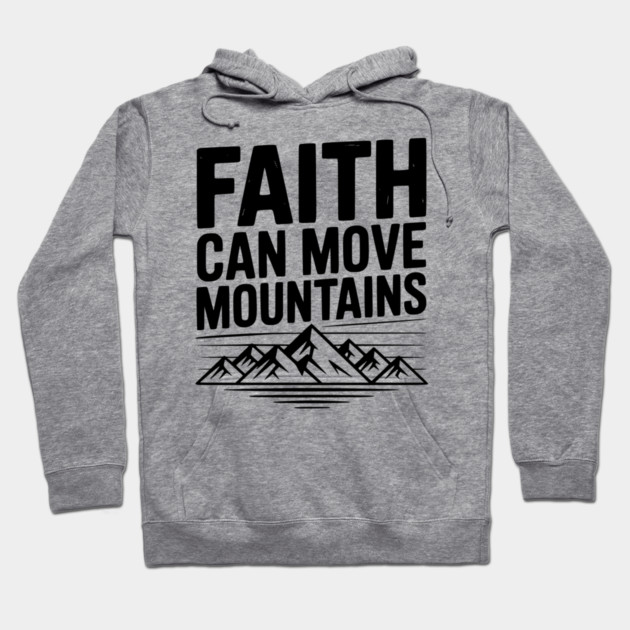 Faith Can Move Mountains Hoodie by Frank Ring