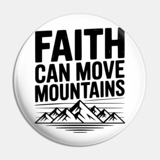 Faith Can Move Mountains Pin