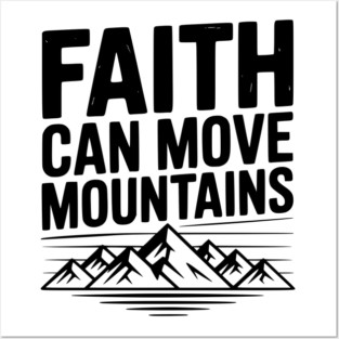Faith Can Move Mountains Posters and Art