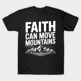 Faith Can Move Mountains T-Shirt