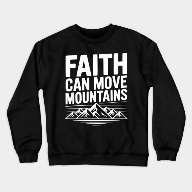 Faith Can Move Mountains Crewneck Sweatshirt by Frank Ring