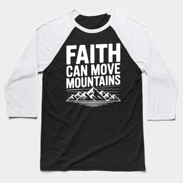 Faith Can Move Mountains Baseball T-Shirt by Frank Ring