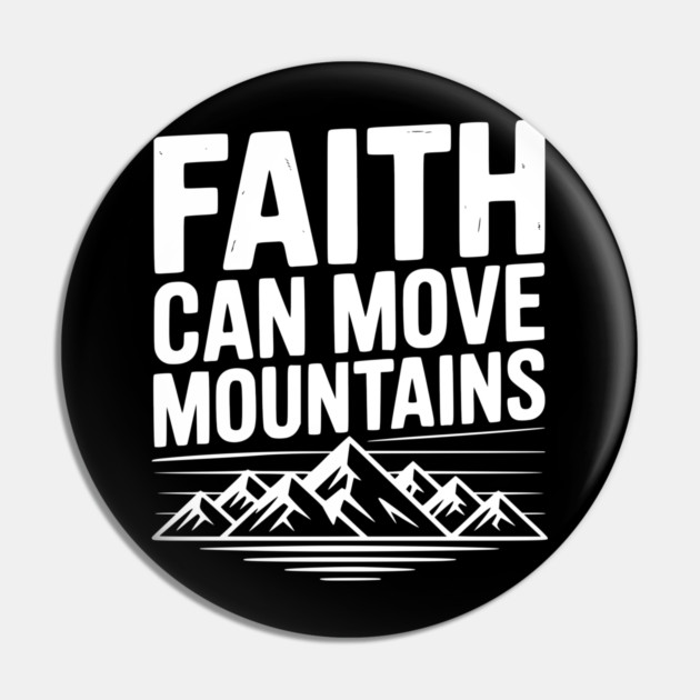 Faith Can Move Mountains Pin by Frank Ring